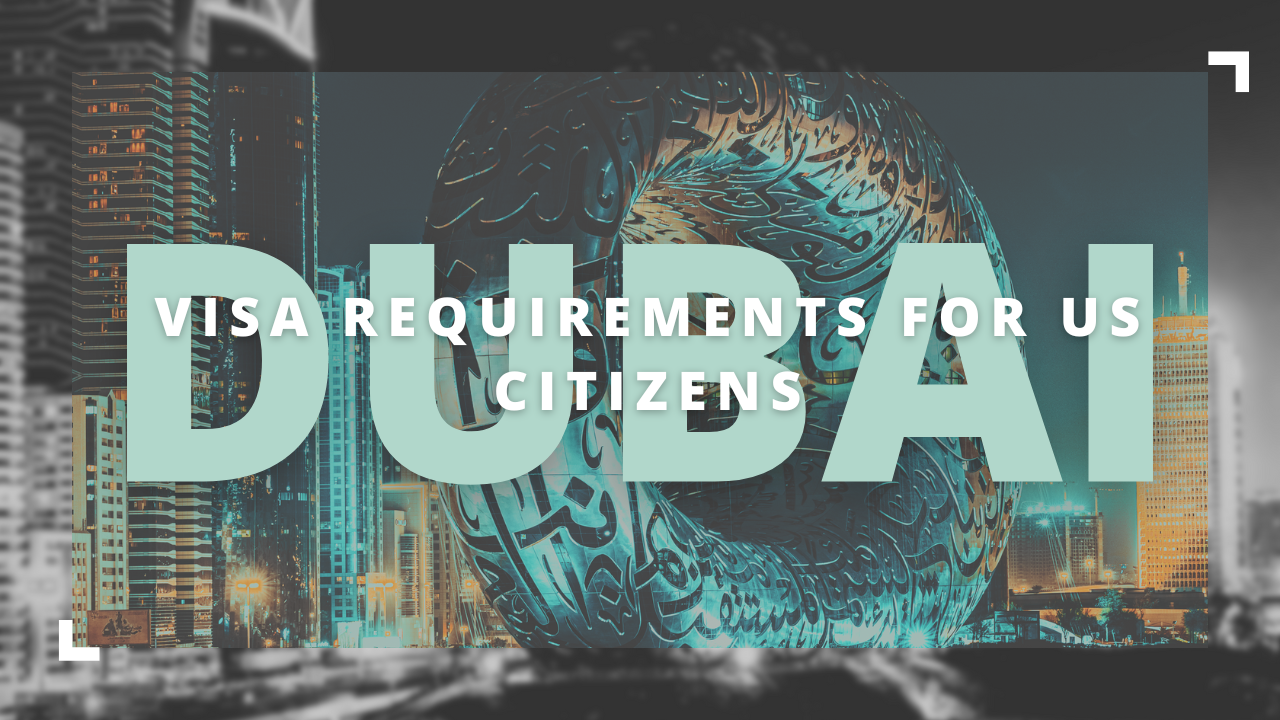 Read more about the article Discover Dubai: A Guide to Visa Requirements for US Citizens